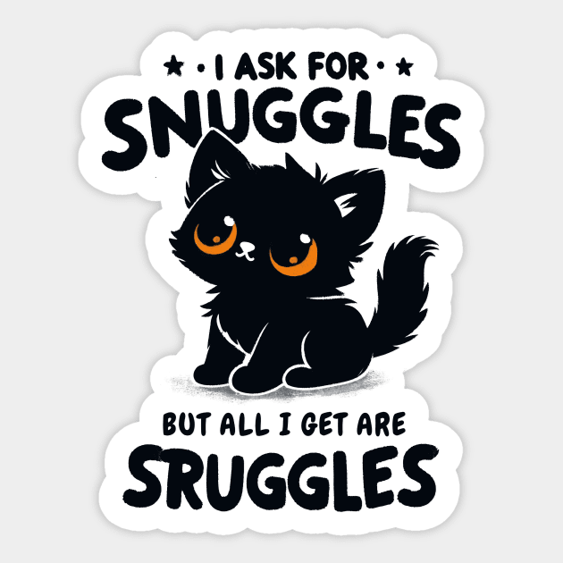 I ask for snuggles but all I get are struggles Sticker by CreativeSage